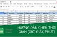 HƯỚNG DẪN CÁCH CHÈN THỜI GIAN (GIỜ, GIÂY, PHÚT) TRONG GOOGLE SHEETS